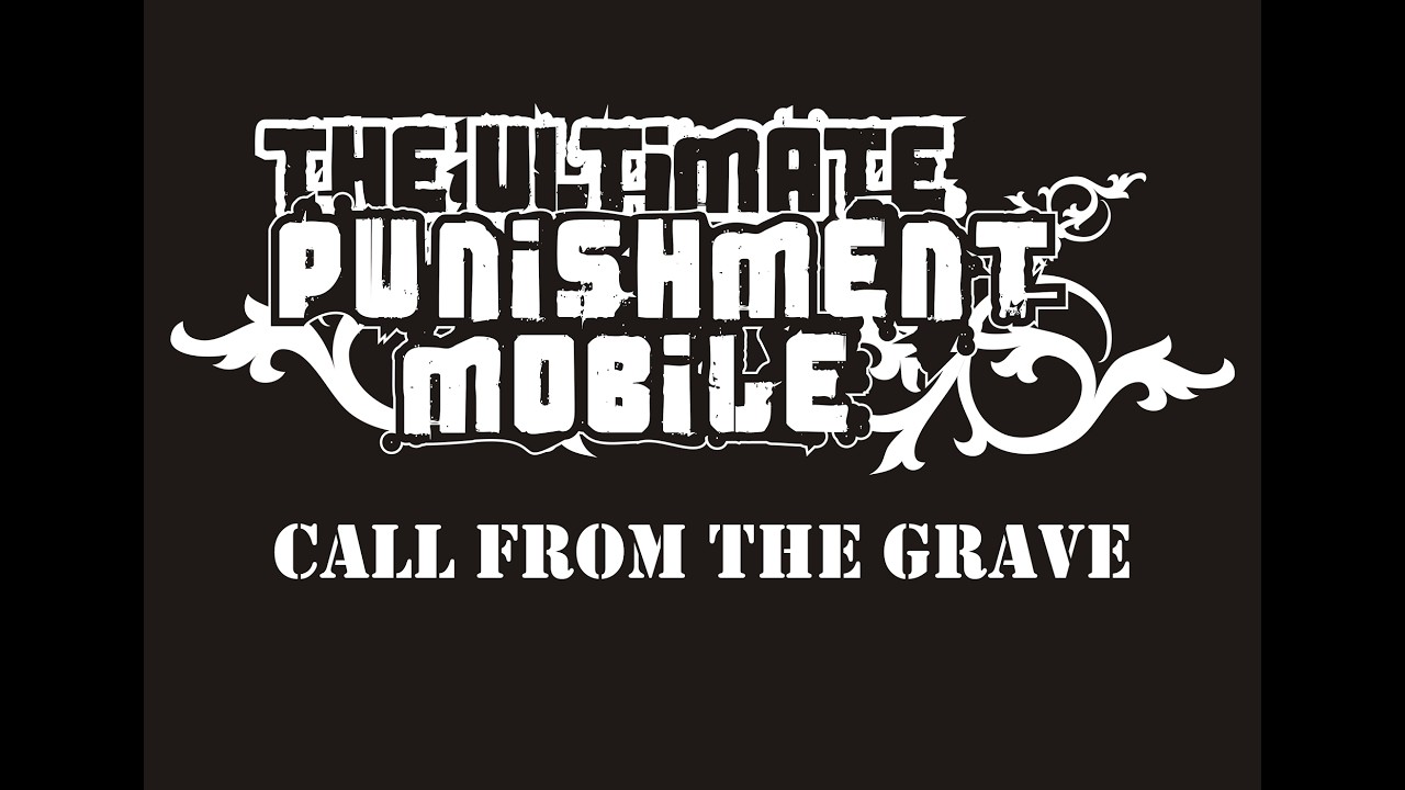 The Ultimate Punishment Mobile - Call from the grave