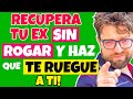 RECUPERA A TU EX SIN ROGAR ni un solo segundo