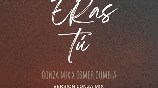 Eras Tú Gonza Mix & Osmer Cumbia