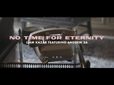 Liam Kazar — Liam Kazar - No Time For Eternity (Ft. Andrew Sa) - Official Music Video