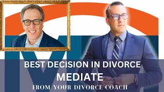 Divorce: Why your most Expensive Decision is Also your Worst: Lawyer vs. Mediator