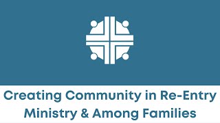 Creating Community in Re-Entry Ministry & Among Families