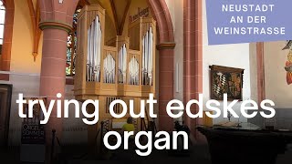Trying Out Edskes Organ | Stiftskirche, Neustadt an der Weinstrasse