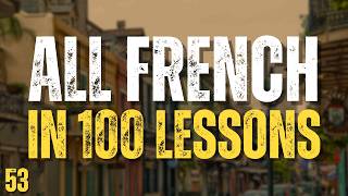 Learn All French in 100 Lessons! Lesson 53 | Essential French Words &amp; Phrases for Beginners