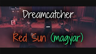 DREAMCATCHER - Red Sun [magyar dalszöveg]