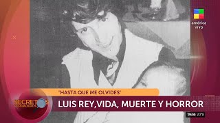 "Hasta que me olvides" | Luisito Rey, vida, muerte y horror