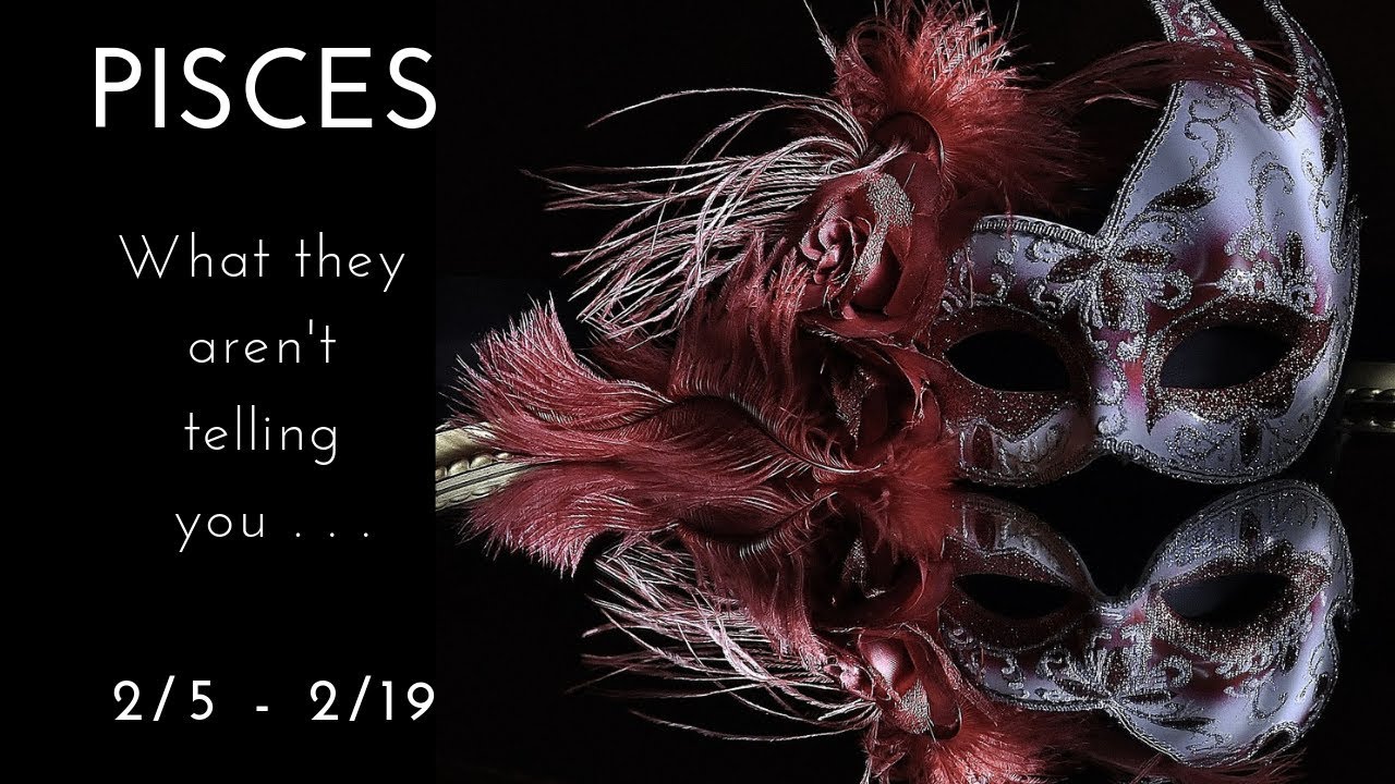 PISCES: What they aren't telling you . . . 2/5 - 2/19