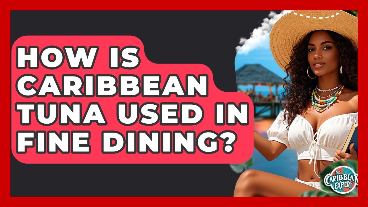 How Is Caribbean Tuna Used In Fine Dining? - The Caribbean Expert
