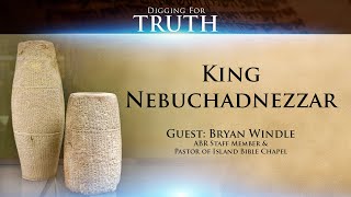 King Nebuchadnezzar: Digging for Truth Episode 128