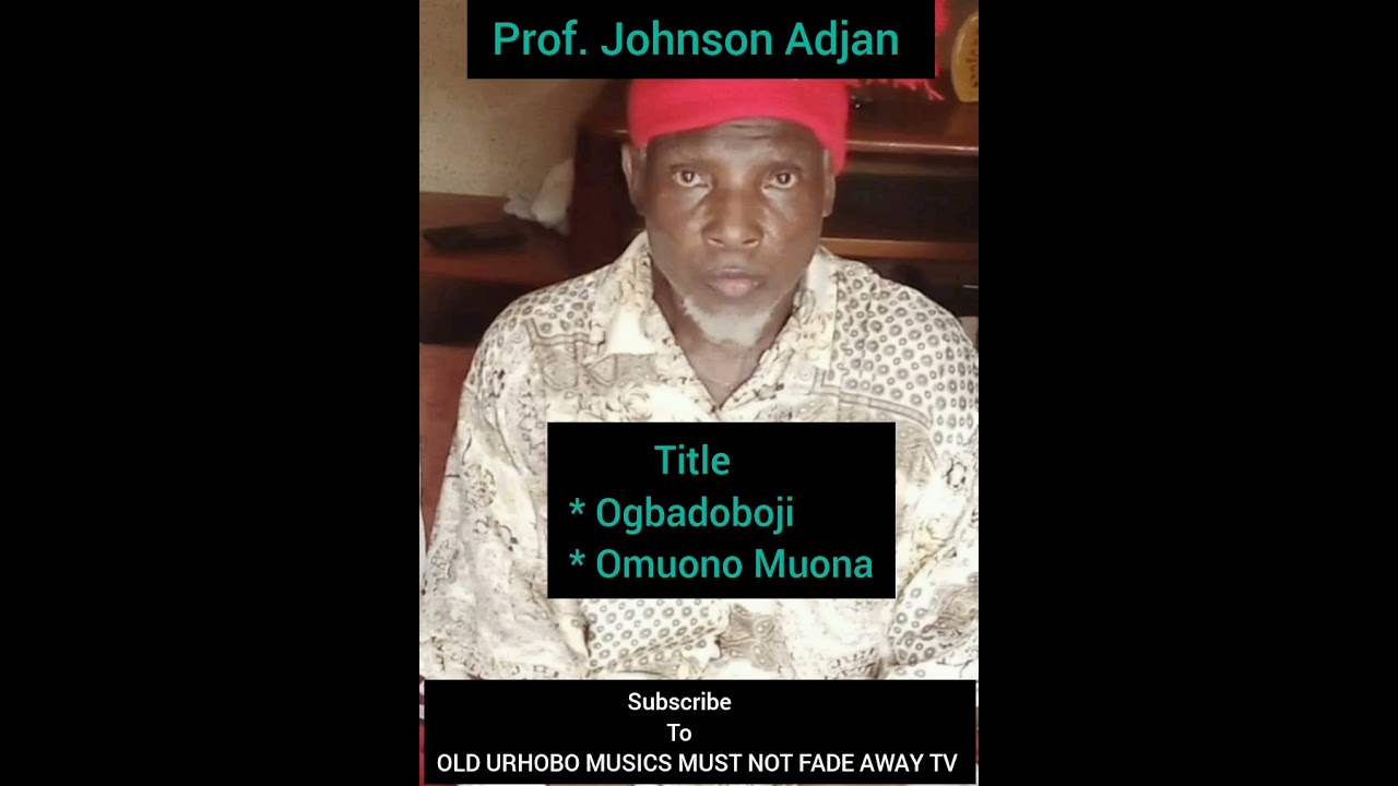 Prof. Johnson Adjan _Ogbadoboji \u0026 Omuono Muona