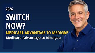 Switch From Medicare Advantage To Medigap 2026: Complete Guide