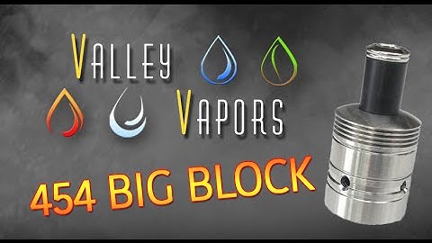 Valley Vapors Reviews- The 454 Big Block RDA