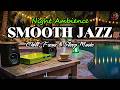 Smooth Jazz 🎷 Relaxing Night Ambience | Chill, Focus &amp; Sleep Music
