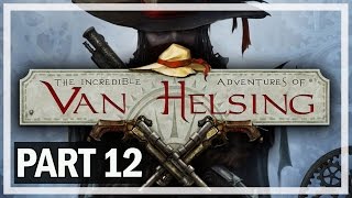 The Incredible Adventures of Van Helsing Walkthrough Part 12 - Let's Play Gameplay