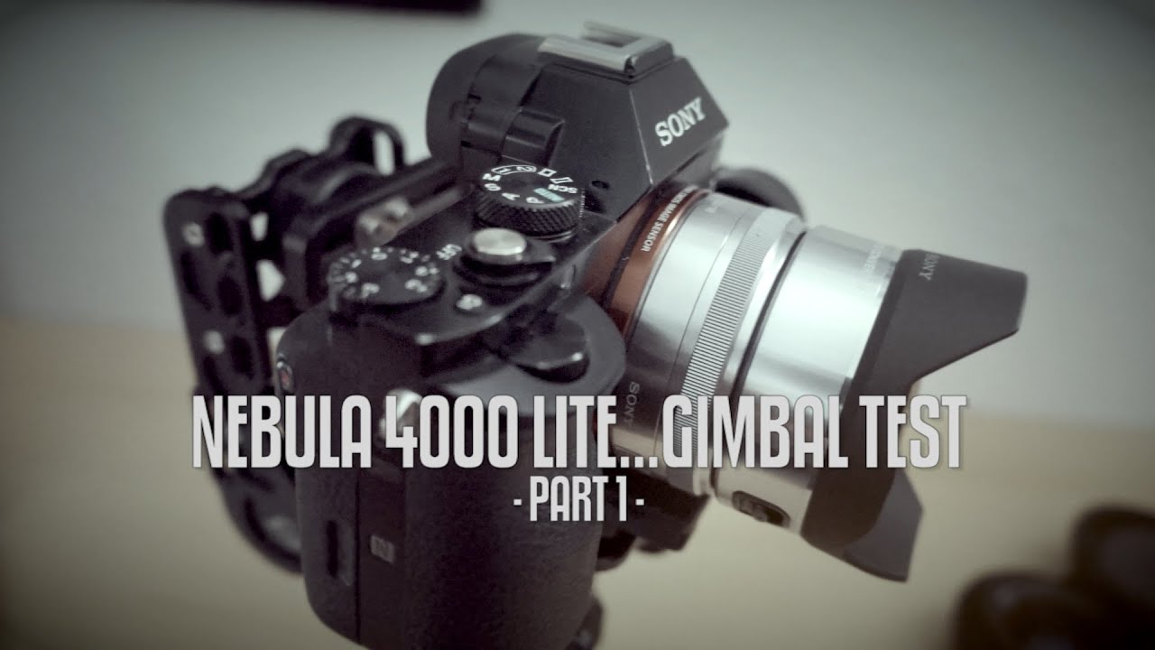 nebula 4000 lite NEBULA 4000 Lite Gimbal + Sony a7s  1st test's