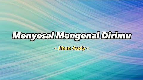 Menyesal Mengenal Dirimu - Jihan Audy [ Video Lirik  Populer ]