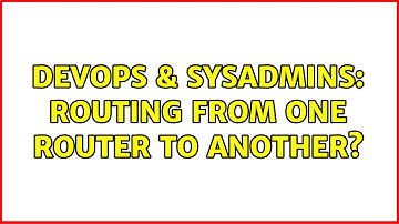 DevOps & SysAdmins: Routing from one router to another? (2 Solutions!!)