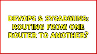 DevOps & SysAdmins: Routing from one router to another? (2 Solutions!!) Net Worth