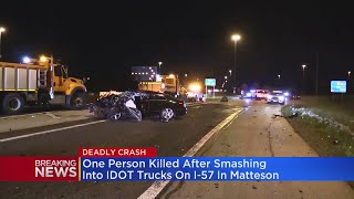 1 dead after car crashes into IDOT trucks on I-57 in Matteson