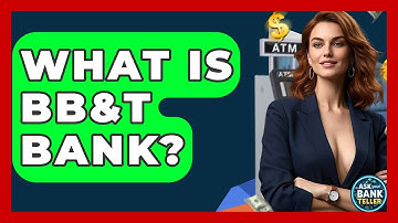 What Is BB&T Bank? - Ask Your Bank Teller