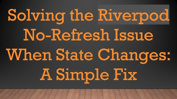 Solving the Riverpod No-Refresh Issue When State Changes: A Simple Fix