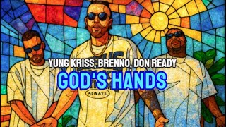 GOD'S HANDS - YUNG KRISS, BRENNO, & DON READY - FAITH IN MUSIC LYRIC VIDEO