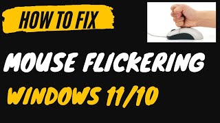 mouse flickering in windows 11 and windows 10 fixed