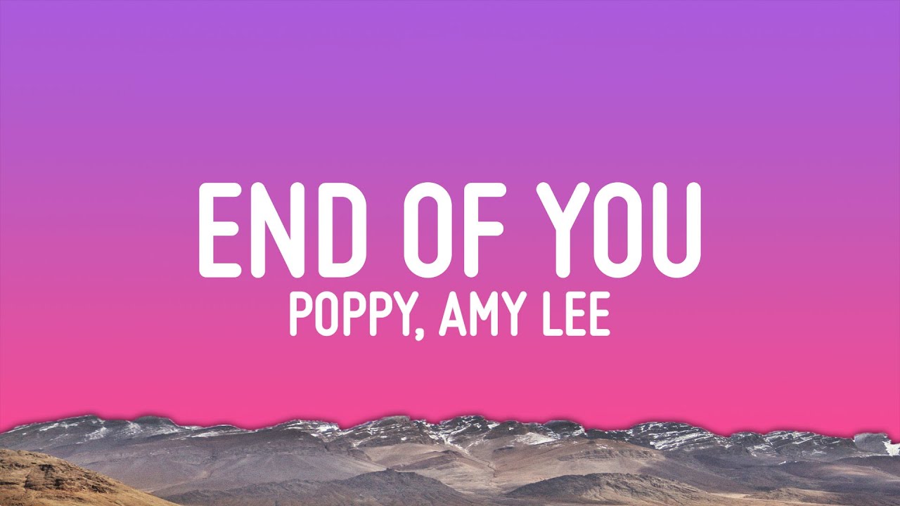 Poppy - End of You (Lyrics) ft. Amy Lee & Courtney LaPlante - YouTube