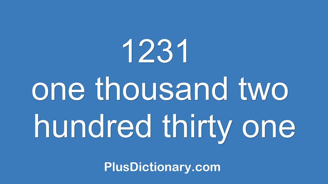 How to pronounce or say one thousand two hundred thirty one - 1231