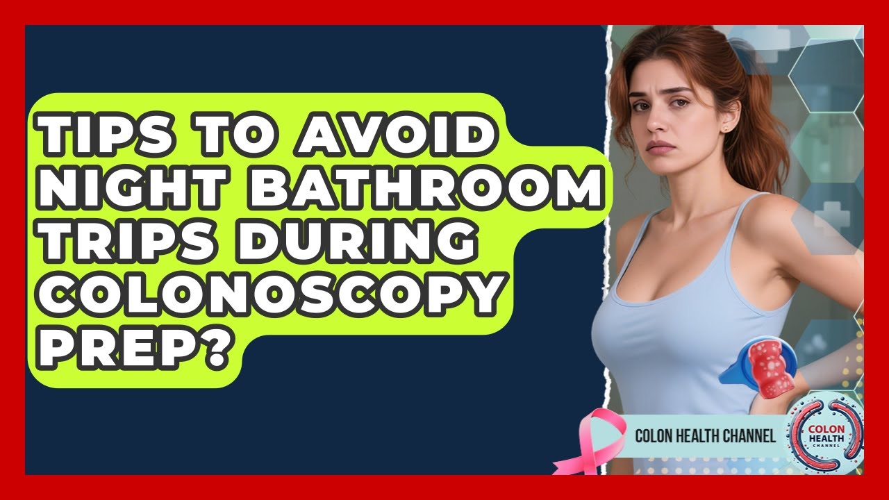 Tips To Avoid Night Bathroom Trips During Colonoscopy Prep? - Colon Health Channel