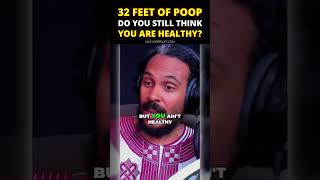 32 feet of poop! Do you still think you are healthy?