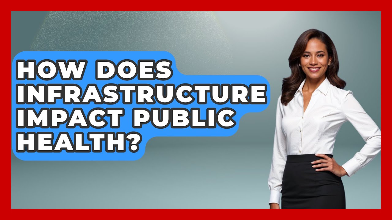 How Does Infrastructure Impact Public Health? - Civil Engineering Explained