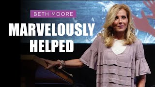 Marvelously Helped  Part 1 | Beth Moore