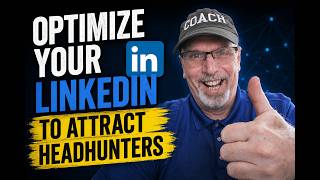 Optimize Your LinkedIn to Attract Headhunters