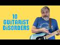 Do You Suffer from these 10 Guitar Ailments?
