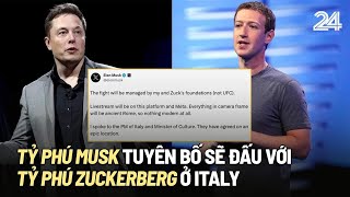 Tỷ phú Musk tuyên bố sẽ đấu với tỷ phú Zuckerberg ở Italy | VTV24