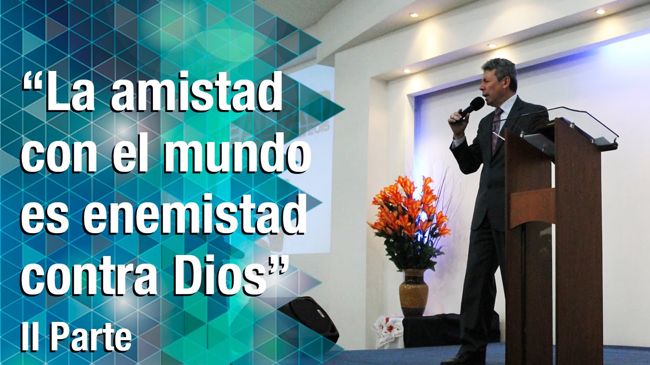 La amistad del mundo es enemistad contra Dios ll Parte [Iglesia M.M.M