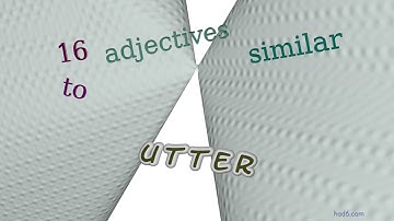 utter - 19 adjectives which are synonyms to utter (sentence examples)