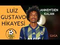 Luiz Gustavo&#39;nun Hikayesi | Annemden Kalan | &amp; Guga