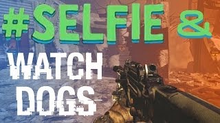 #Selfie, Watch Dogs Map, and Awkward Commentaries!