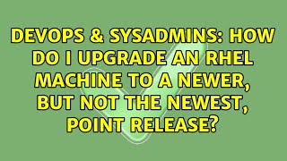 Celebrity DevOps & SysAdmins: How do I upgrade an RHEL machine to a newer, but not the newest, point release? Net Worth