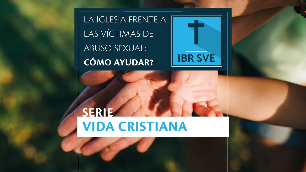 Serie Vida Cristiana | La iglesia frente a las victimas de abuso sexual ...