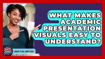 What Makes Academic Presentation Visuals Easy To Understand? - Junior Year Jumpstart