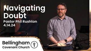 Navigating Doubt | John 20:24-31 | Pastor Phil Rushton | 4.14.24