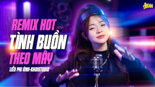 Remix Tình Buồn Theo Mây - Liễu Phi Ánh- Khói Studio X Tuấn Kiệt Thà Rằng Mình Chia Tay Mãi Mãi...