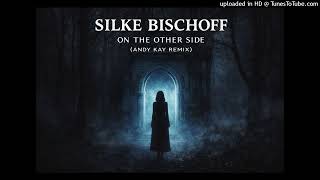 Silke Bischoff - On The Other Side (Andy Kay Club Mix)