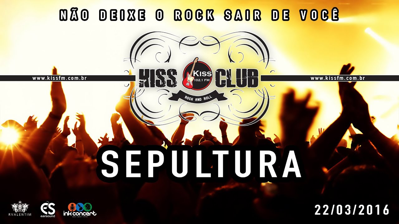 KISS CLUB - SEPULTURA - 22/03/16