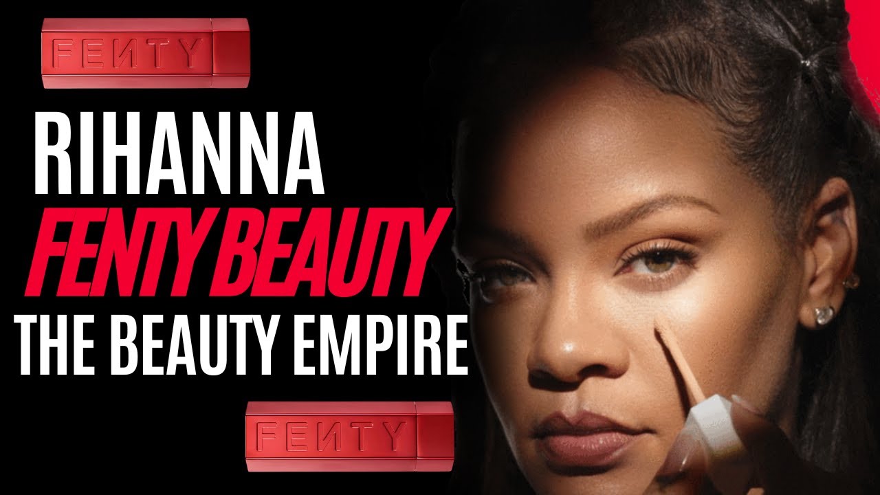 Fenty Beauty Rihanna's Beauty Empire Lesson Learned YouTube