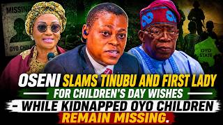 OSENI SLAMS TINUBU AND FIRST LADY OVER NEGLIGENCE ABOUT 46 OYO KIDNAPPED CHILDREN || RUFAI OSENI