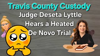 Travis County Court - A very intense custody appeal with Judge Deseta Lyttle
